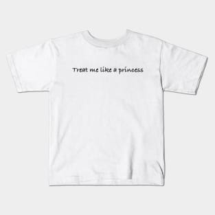 Treat Me Like A Princess Kids T-Shirt